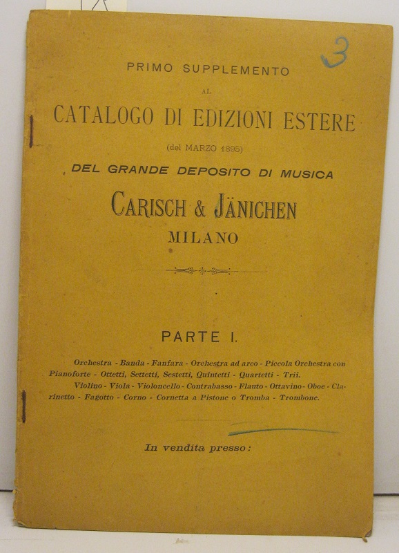Primo supplemento al catalogo di edizioni estere (del marzo 1895) del grande deposito di musica Carisch & Janichen, Milano. Parte I: orchestra, banda, fanfara, orchestra ad arco, piccola orchestra con pianoforte, ottetti, settetti, sestetti...